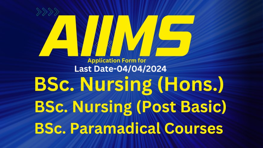 AIIMS BSc Nursing Admissions 2024