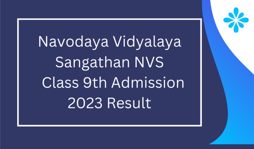 Navodaya Vidyalaya Sangathan NVS Class 9th Admission 2023 Result