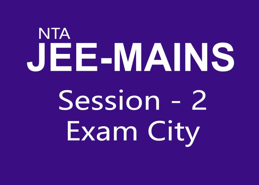 NTA JEE MAINS SESSION 2 Exam City