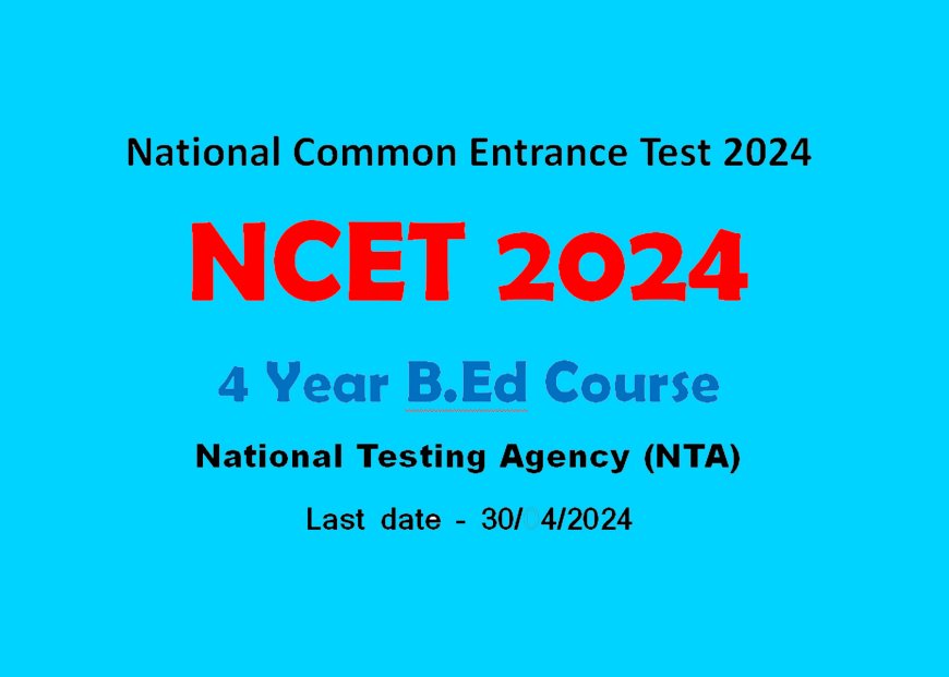 National Common Entrance Test 2024 for 4 Year B.Ed.