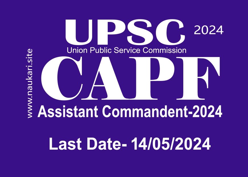 UPSC- CAPF-Assistant Commandent - 2024