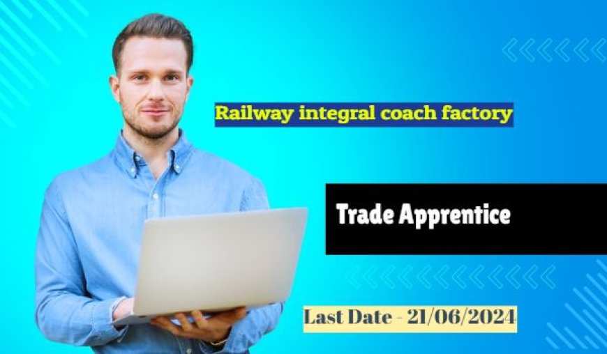 Railway integral coach factory Trade Apprentice 2024