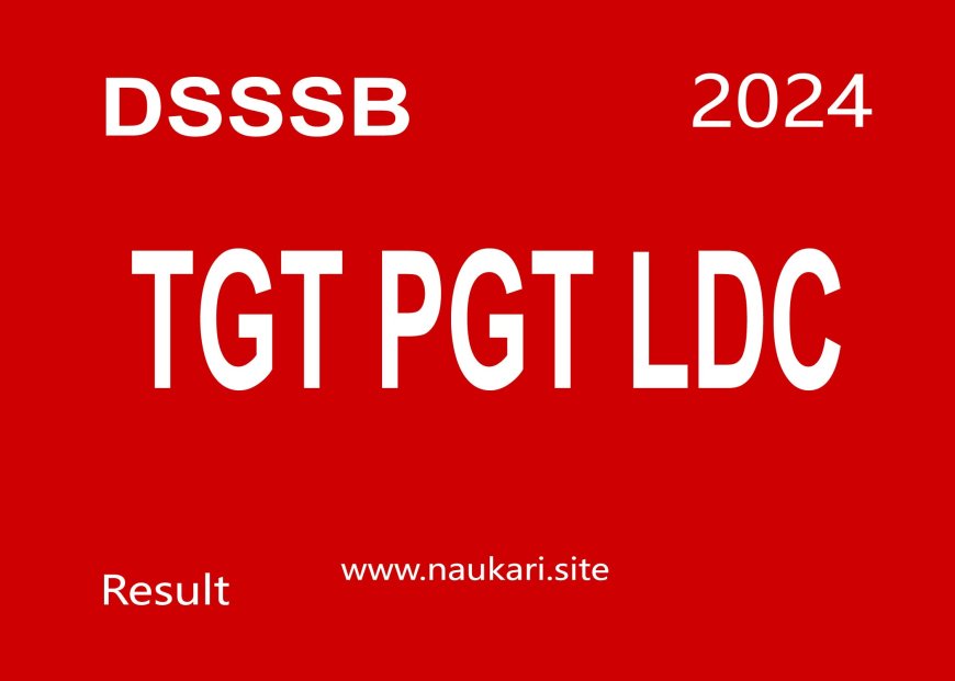 Delhi Subordinate Service Selection Board DSSSB TGT PGT LDC Result 2024