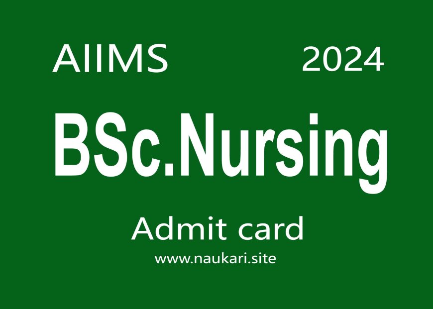 AIIMS BSc Nursing Admit Card 2024