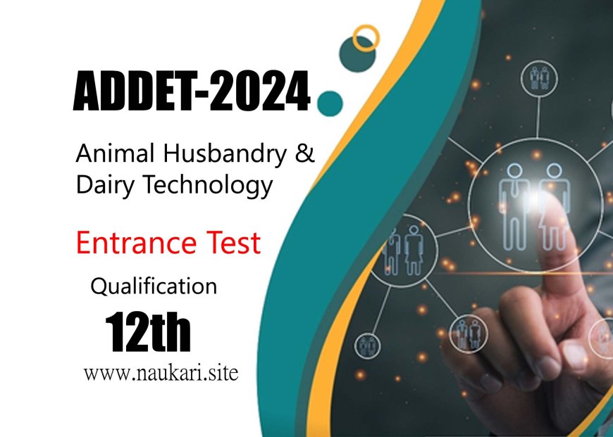ADDET Animal Husbandry & Dairy Technology Entrance Test 2024