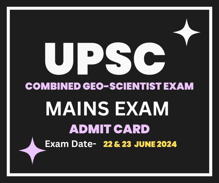 UPSC Combined Geo Scientist Exam 2024 Admit Card