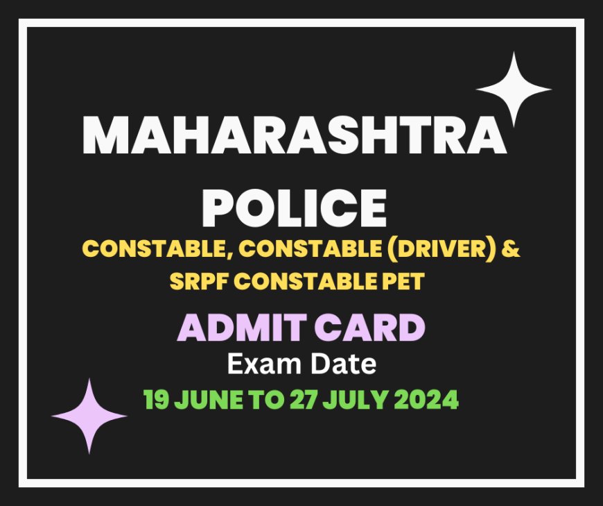 Maharashtra Police Constable, Constable (Driver) & SRPF Constable PET Admit Card 2024